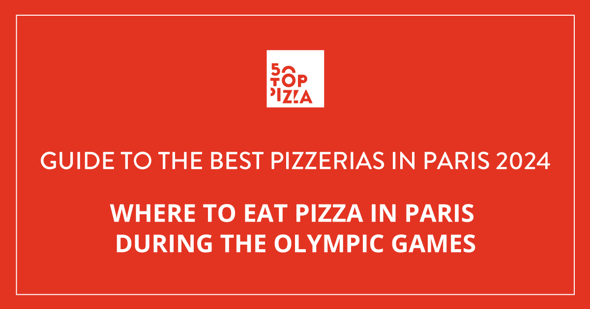 50 Top Pizza Guide to the Best Pizzerias in Paris 2024